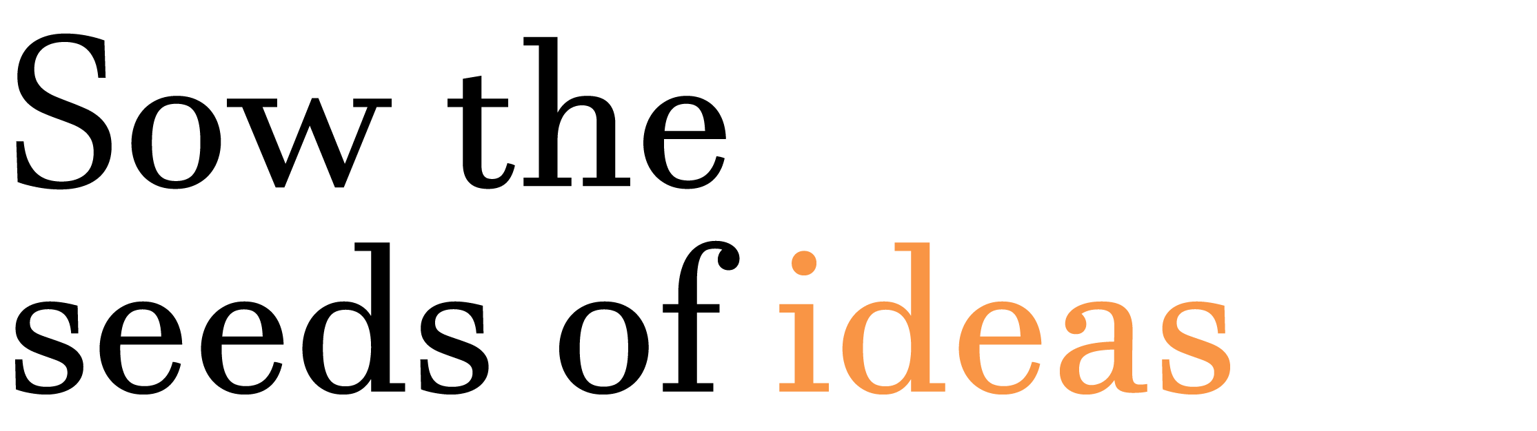 Sow the seeds of ideas